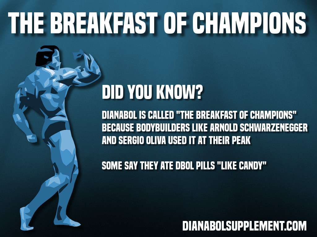 Dianabol is called the breakfast of champions because it was heavily used by Arnold Schwarzenegger